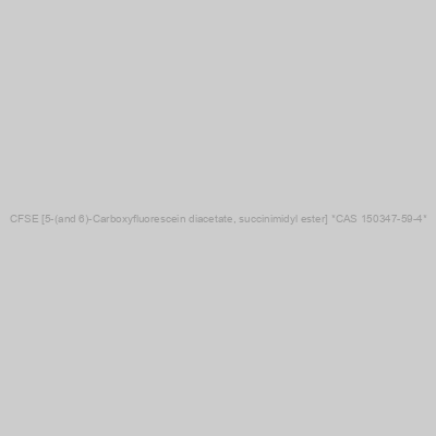 CFSE [5-(and 6)-Carboxyfluorescein diacetate, succinimidyl ester] *CAS 150347-59-4*
